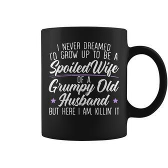 I Never Dreamed To Be A Spoiled Wife Of A Grumpy Old Husband Gift For Mens Coffee Mug | Mazezy