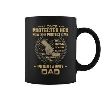 I Once Protected Her Now She Protects Me Proud Army Dad Coffee Mug | Mazezy