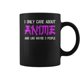 I Only Care About Anime And Like Maybe 3 People Anime Lover Coffee Mug - Seseable