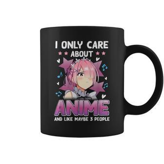 I Only Care About Anime And Like Maybe 3 People N Girls Coffee Mug - Seseable
