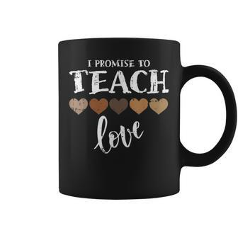 I Promise To Teach Love Melanin Heart Black History Teacher Coffee Mug - Seseable