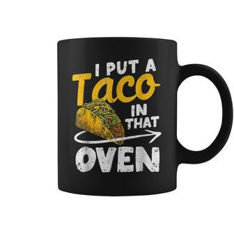 I Put A Taco In That Oven Pregnancy Dad Cinco De Mayo Baby Coffee Mug | Mazezy