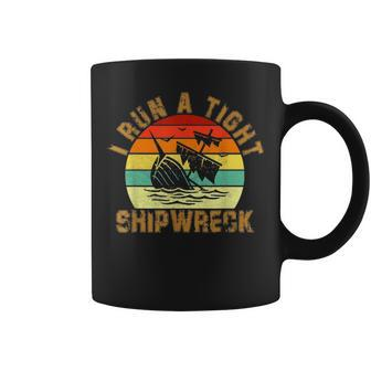 I Run A Tight Shipwreck Funny Vintage Mom Dad Quote Gift 5791 Coffee Mug - Seseable