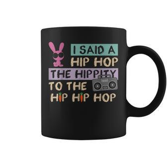 I Said A Hip Hop The Hippity To The Hip Hip Hop Happy Easter Coffee Mug | Mazezy AU