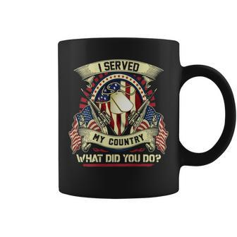 I Served My Country What Did You Do - Veteran Coffee Mug - Seseable