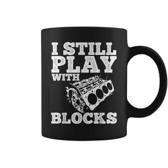 I Still Play With Blocks Cars Mechanic Gift Tuner Tools Gift For Mens Coffee Mug | Mazezy