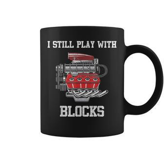 I Still Play With Blocks Mechanic Engine For Car Coffee Mug | Mazezy