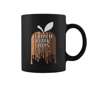 I Teach Black Lives And They Matter Black History Month Blm Coffee Mug - Seseable