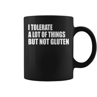 I Tolerate A Lot Of Things But Not Gluten Celiac Disease Coffee Mug - Seseable