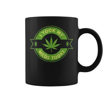 I Took My Meds Today Marijuana Weed Lover Cannabis Funny 420 Coffee Mug - Seseable