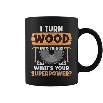 I Turn Wood Into Things Superpower - Woodworker Coffee Mug - Seseable