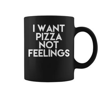 I Want Pizza Not Feelings Coffee Mug | Mazezy