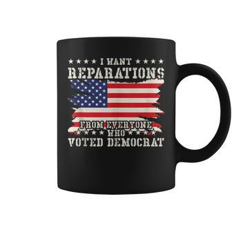 I Want Reparations From Everyone Who Voted Democrat Coffee Mug - Seseable