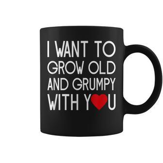 I Want To Grow Old And Grumpy With You Husband Wife Gift Coffee Mug | Mazezy