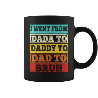 I Went From Dada To Daddy To Dad To Bruh Fathers Day Gift Coffee Mug | Mazezy
