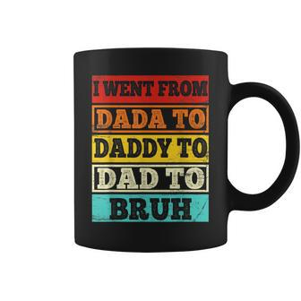 I Went From Dada To Daddy To Dad To Bruh Vintage Fathers Day Coffee Mug - Seseable