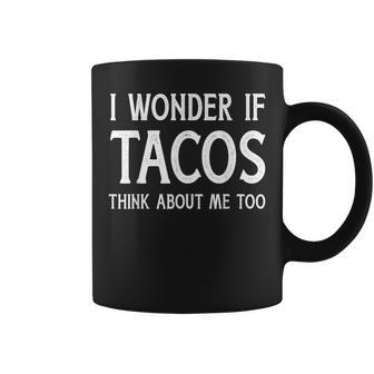 I Wonder If Tacos Think About Me Too For Funny Cinco De Mayo Coffee Mug | Mazezy