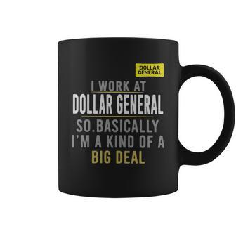 I Work At Dollar General So Basically Im A Kind Of A Big Deal Shirt Coffee Mug - Thegiftio UK