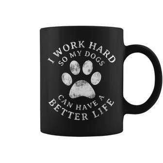 I Work Hard So My Dogs Can Have A Better Life Vintage Coffee Mug - Seseable