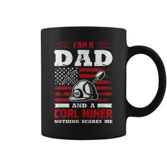 I’Am A Dad And A Coal Miner Nothing Scares Me Gift For Mens Coffee Mug | Mazezy