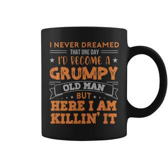 Id Become A Grumpy Old Man But Here I Am Killin It Funny Coffee Mug - Thegiftio UK