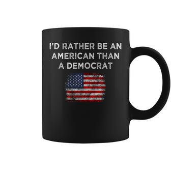 Id Rather Be An American Than A Democrat Anti Liberal Coffee Mug - Thegiftio UK
