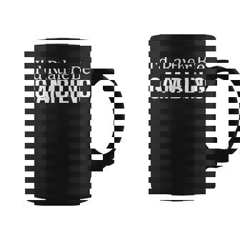 Id Rather Be Gambling - Coffee Mug | Mazezy