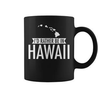Id Rather Be In Hawaii Coffee Mug - Seseable