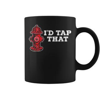 Id Tap That Fire Hydrant Proud Firefighter Coffee Mug - Seseable