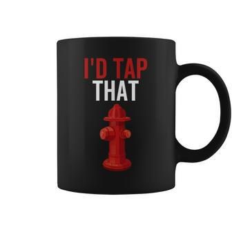 Id Tap That Funny Fire Hydrant Firefighter Gift Coffee Mug - Seseable