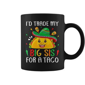 Id Trade My Big Sis For A Taco Cinco De Mayo Brother Sister Coffee Mug | Mazezy