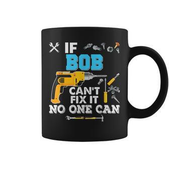 If Bob Cant Fix It No One Can Father Day Papa Daddy Grandpa Coffee Mug | Mazezy