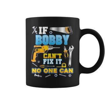 If Bobby Cant Fix It No One Can Father Day Papa Daddy Dad Coffee Mug - Thegiftio UK