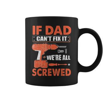 If Dad Cant Fix It Were All Screwed Father Day Mechanic Coffee Mug - Seseable