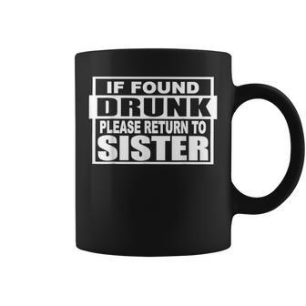 If Found Drunk Please Return To Sister Funny Girls Drinking Coffee Mug | Mazezy
