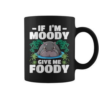 If Im Moody Give Me Foody - Hippo Lover Hippopotamus Zoo Coffee Mug | Mazezy