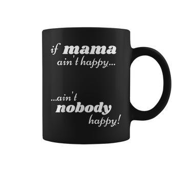 If Mama Aint Happy Aint Nobody Happy Funny Coffee Mug | Mazezy