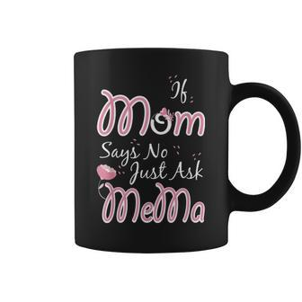 If Mom Says No Just Ask Mema Funny Mothers Day Grandma Gift Coffee Mug - Seseable