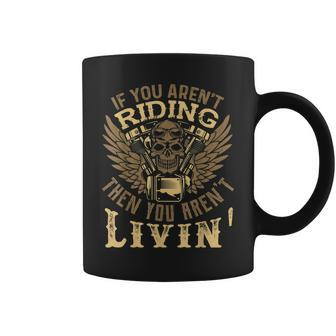 If You Arent Riding Then You Arent Livin Funny Biker Coffee Mug | Mazezy