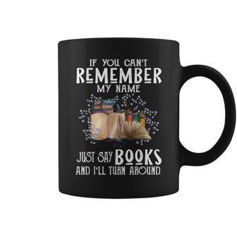 If You Cant Remember My Name Bookaholic Book Nerds Reader Coffee Mug - Seseable
