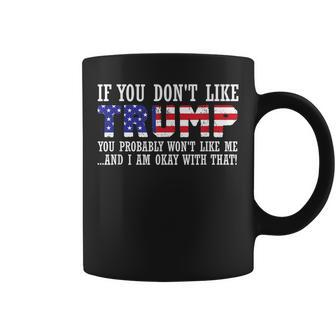 If You Dont Like Trump Then You Wont Like Me Coffee Mug | Mazezy