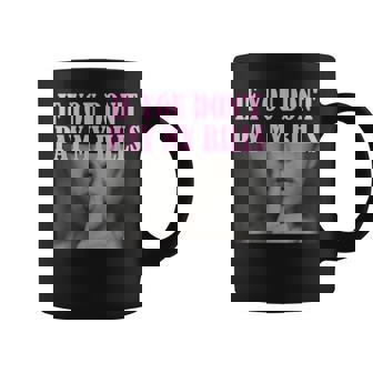 If You Dont Pay My Bills Women Shhh Slogan Figure Graphic Coffee Mug | Mazezy