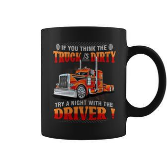 If You Think The Truck Is Dirty Try A Aight With The Driver Coffee Mug - Seseable