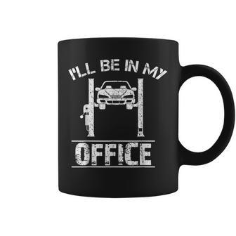 Ill Be In My Office Funny Car Mechanics Gift Coffee Mug | Mazezy