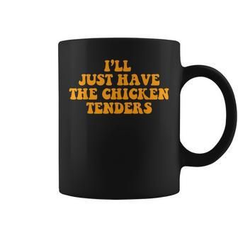 Ill Just Have The Chicken Tenders Groovy Quote Apparel Cool Coffee Mug | Mazezy