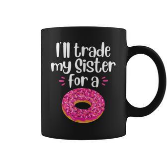 Ill Trade My Sister For A Donut Coffee Mug | Mazezy