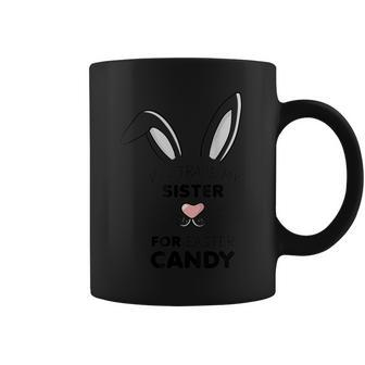 Ill Trade My Sister For Easter Candy Happy Easter Day Coffee Mug - Seseable