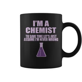 Im A Chemist Lets Assume Im Never Wrong - Cool Coffee Mug | Mazezy