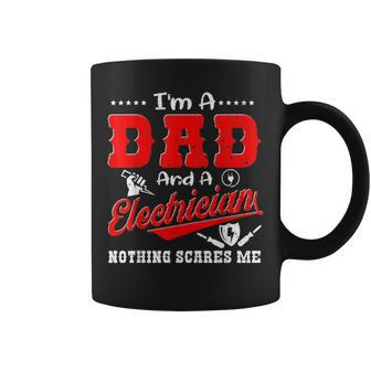 Im A Dad And Electrician Nothing Scares Me Father Day Gifts Coffee Mug - Seseable