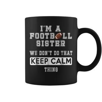Im A Football Sister We Dont Do That Keep Calm Thing Coffee Mug | Mazezy